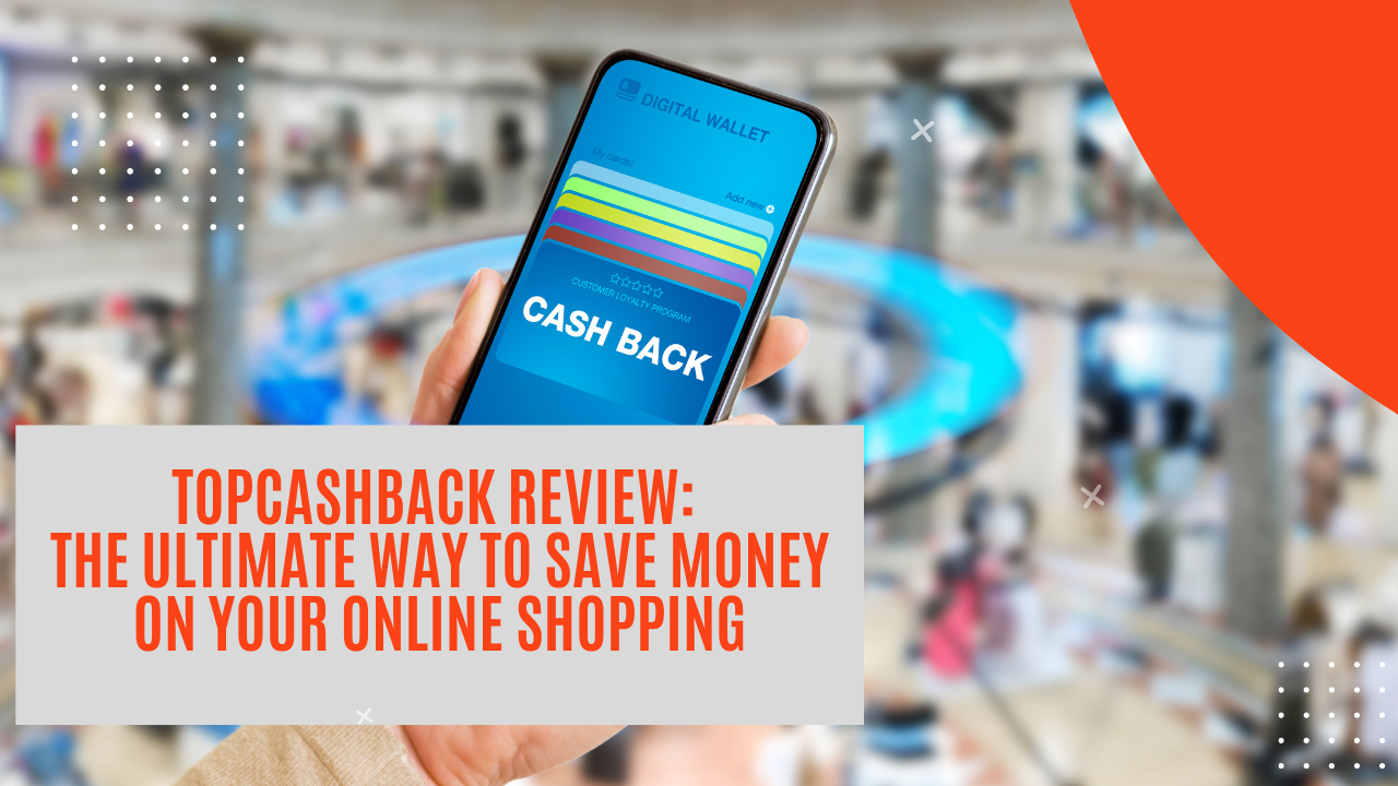 TopCashback Review: The Ultimate Way to Save Money on Your Online Shopping