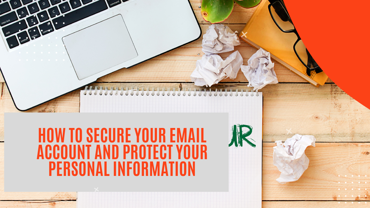 How to Secure Your Email Account and Protect Your Personal Information
