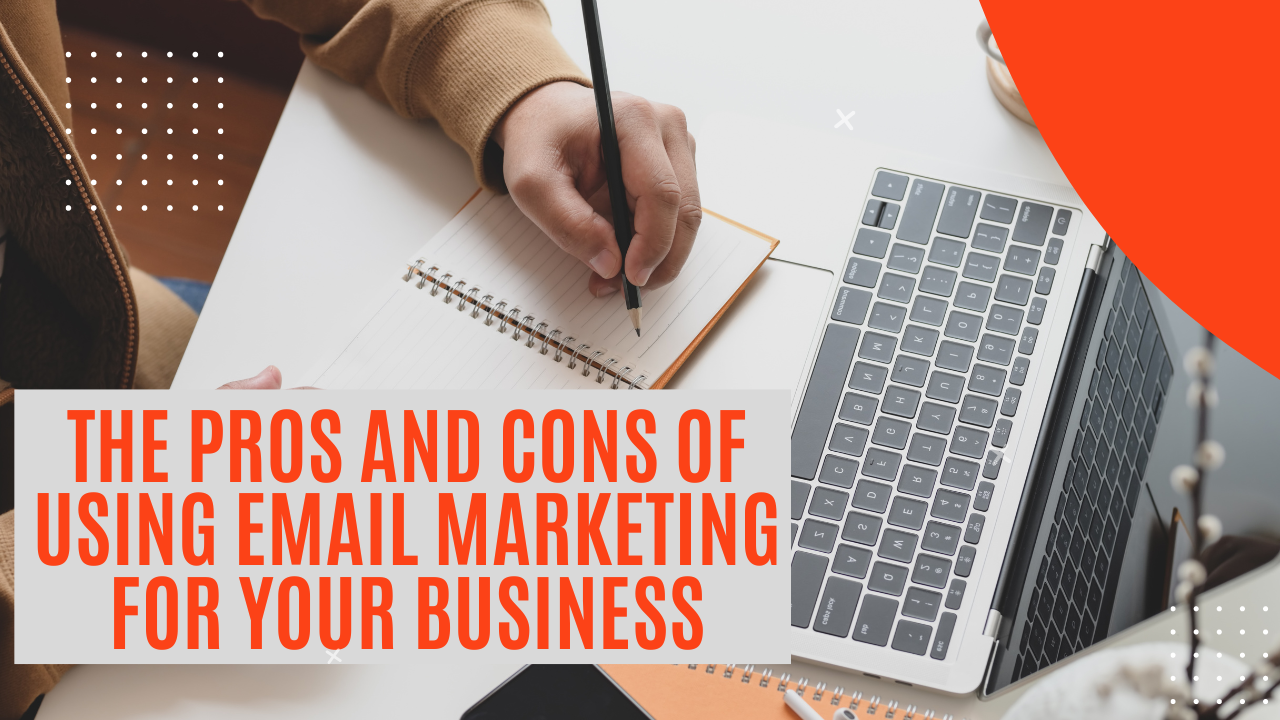 The Pros and Cons of Using Email Marketing for Your Business
