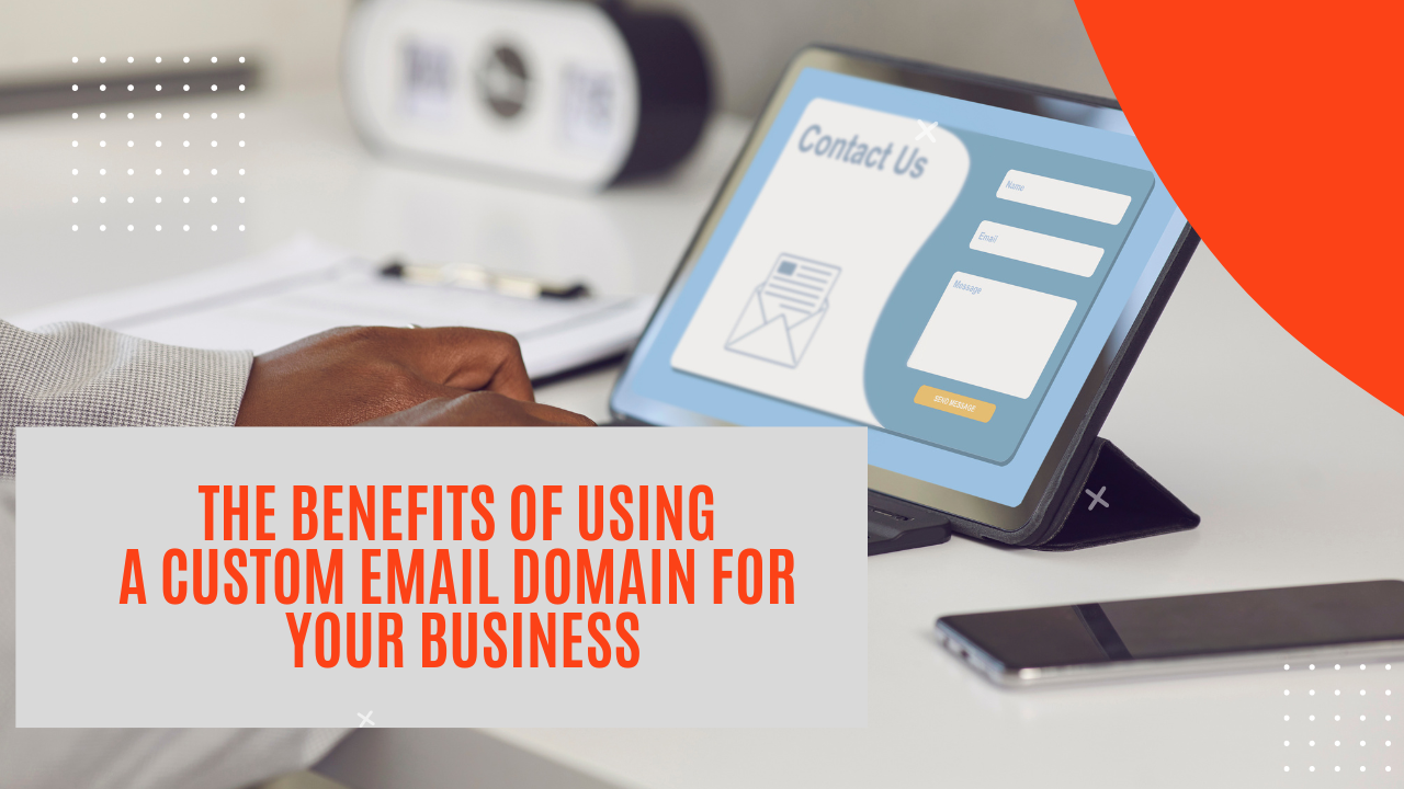 The Benefits of Using a Custom Email Domain for Your Business